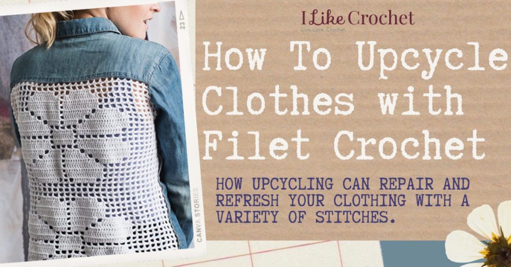 How To Upcycle Clothes with Filet Crochet - I Like Crochet
