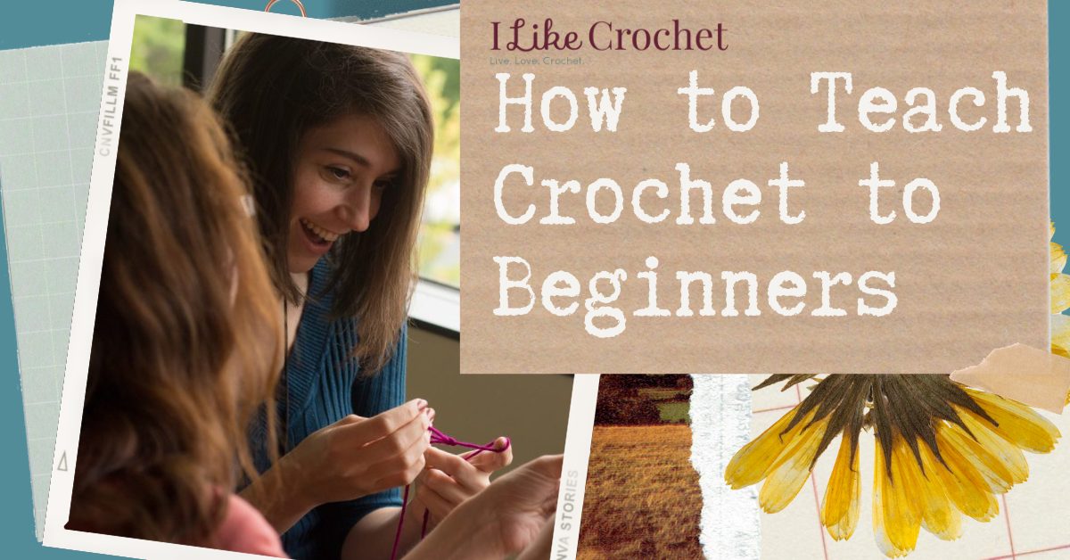 How to Teach Crochet to Beginners I Like Crochet