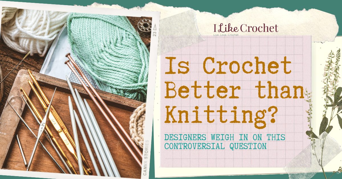 Is Crochet Better than Knitting? - I Like Crochet